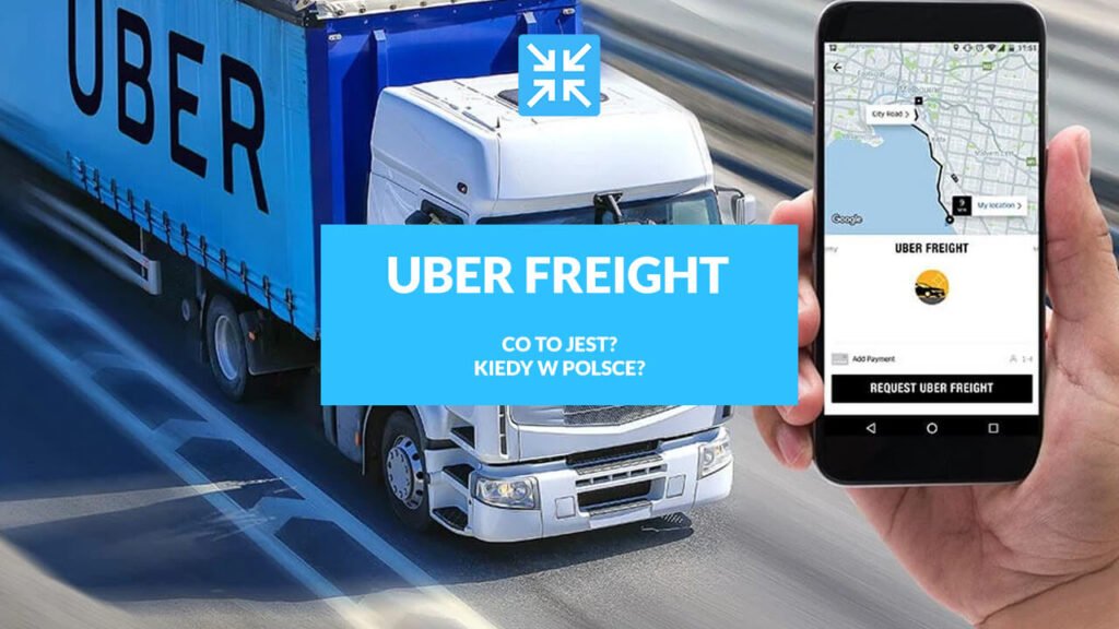 Uber freight - Co to jest? Kiedy w Posce?