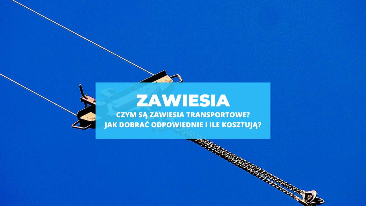 Zawiesia transportowe - co to jest i jak wybrać odpowiednie?
